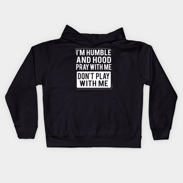 Humble and Hood - Pray With Me Don't Play With Me Kids Hoodie by Brobocop